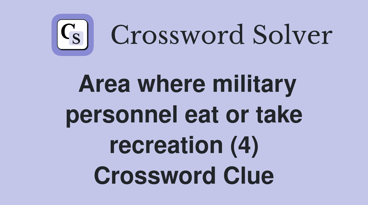 Area where military personnel eat or take recreation (4) Crossword